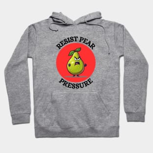 Resist Pear Pressure | Pear Pun Hoodie